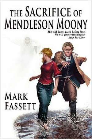 The Sacrifice of Mendleson Moony: The Death, Burial, and Resurrection of Your Dreams de Mark Fassett