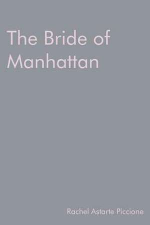 The Bride of Manhattan de Rachel Astarte Piccione