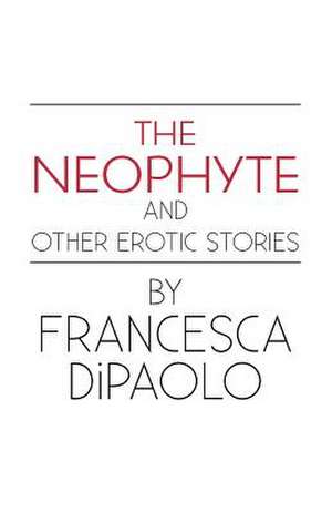 The Neophyte and Other Erotic Stories de Francesca Dipaolo