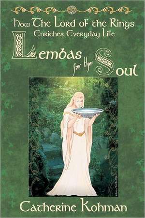 Lembas for the Soul: How the Lord of the Rings Enriches Everyday Life de Catherine Kohman