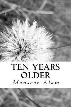 Ten Years Older (Revised Edition) de Mansoor Alam