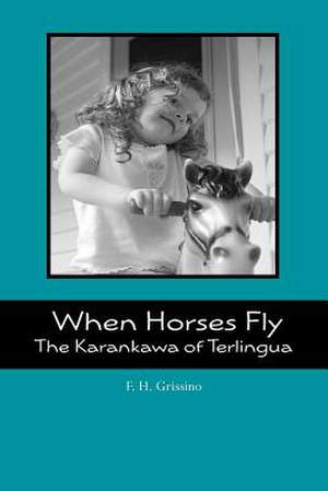 When Horses Fly de F. H. Grissino