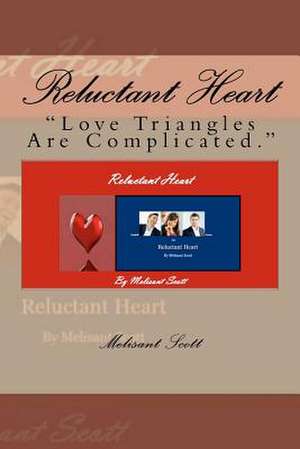 Reluctant Heart: "Love Triangles Are Complicated." de Melisant Scott