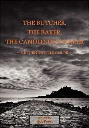 The Butcher, the Baker, the Candlestick Maker - Returning the Favor: Daily Prayer Guide de Bob Perez