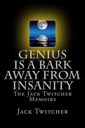 Genius Is a Bark Away from Insanity de Alan Lewis Fellows