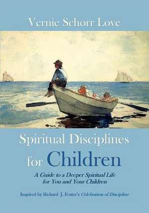 Spiritual Disciplines for Children de Vernie Schorr Love