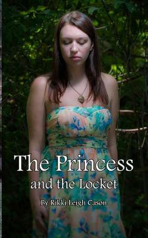 The Princess and the Locket de Rikki Leigh Cason