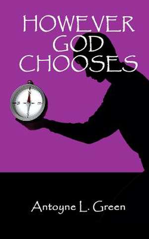 However God Chooses de Antoyne L. Green