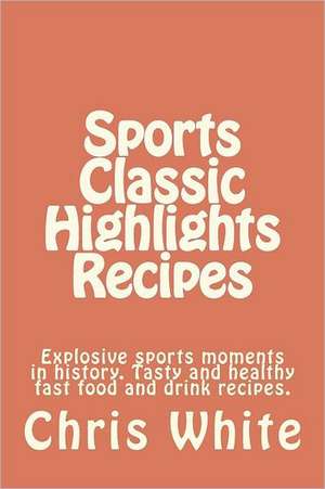 Sports Classic Highlights Recipes de Chris White