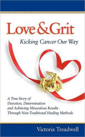 Love & Grit: Kicking Cancer Our Way de Victoria Treadwell