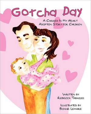 Gotcha Day: A Carried in My Heart Adoption Story for Children de Rebecca Tabasso