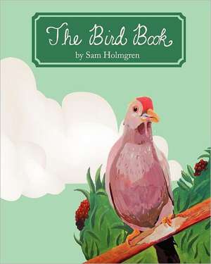 The Bird Book: The Guide to Eating Right for Life de Sam Holmgren