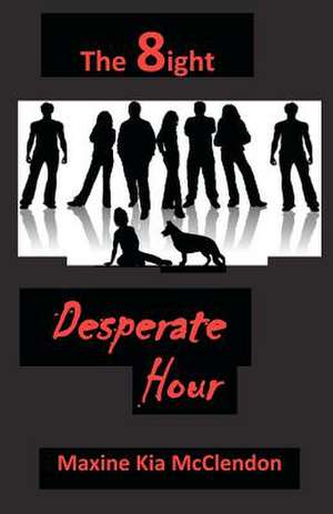 The 8ight: Desperate Hour de Maxine Kia McClendon