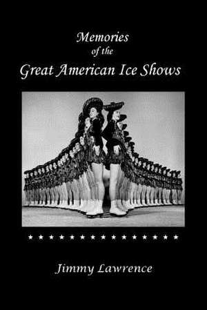 Memories of the Great American Ice Shows de Jimmy Lawrence