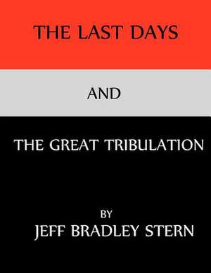 The Last Days and the Great Tribulation de Jeff Bradley Stern