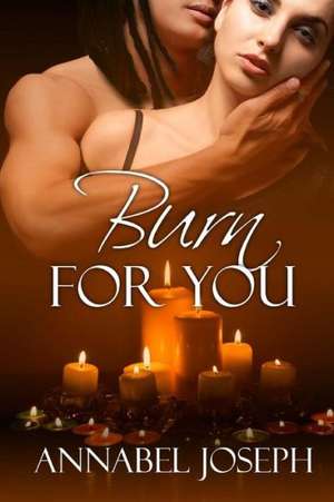 Burn for You: A Biblical Approach for Working Out Our Differences de Annabel Joseph