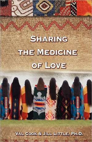 Sharing the Medicine of Love de Jill Ann Little