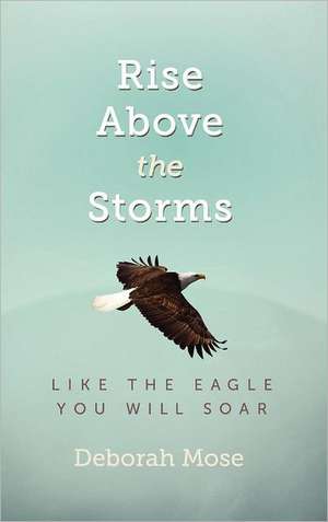 Rise above the Storms de Deborah Mose