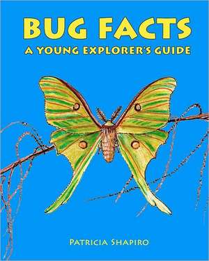 Bug Facts a Young Explorer's Guide de Patricia Shapiro