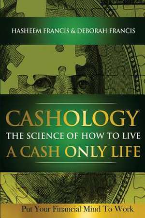 Cashology the Science of How to Live a Cash Only Life de Hasheem Francis