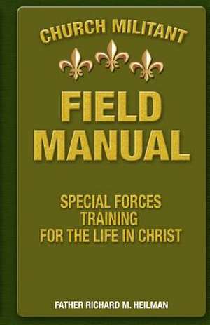 Church Militant Field Manual de Fr Richard M. Heilman