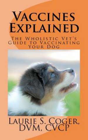 Vaccines Explained de Laurie S. Coger