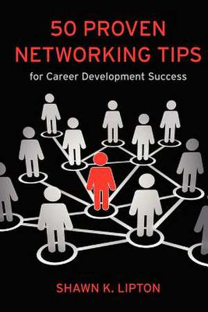 50 Proven Networking Tips for Career Development Success de Shawn K. Lipton