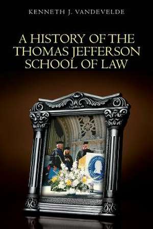 A History of the Thomas Jefferson School of Law de Kenneth J. Vandevelde