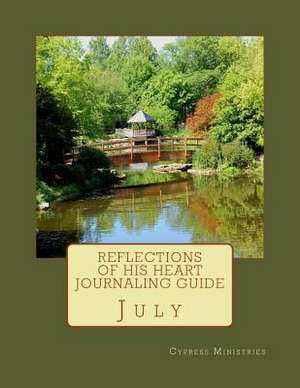 Reflections of His Heart Journaling Guide: July de Cypress Ministries