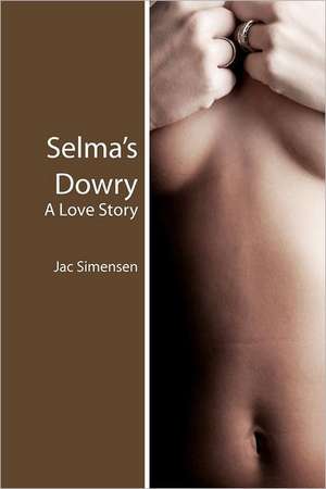 Selma's Dowry: A Love Story de Jac Simensen