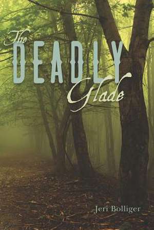 The Deadly Glade de Jeri Bolliger