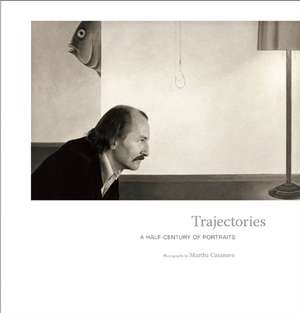 Trajectories: A Half Century of Portraits de Martha Casanave