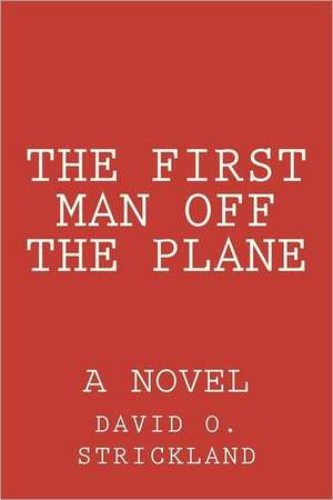 The First Man Off the Plane de David O. Strickland