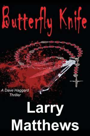 Butterfly Knife: A Dave Haggard Thriller de Larry Matthews