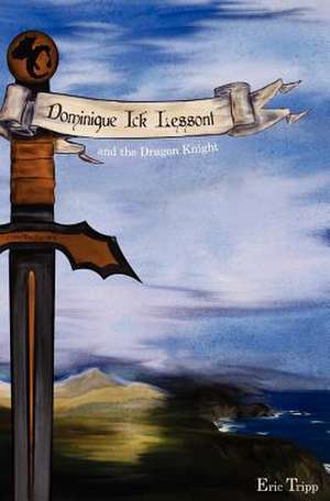 Dominique Ick Lessont and the Dragon Knight de Eric Tripp