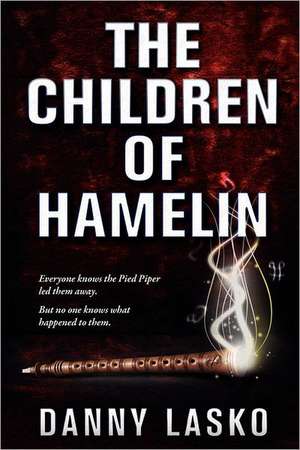 The Children of Hamelin: A Whole New Year's Worth of Tips and Strategies from the World's Best ADHD Coaches and Experts. de Danny Lasko