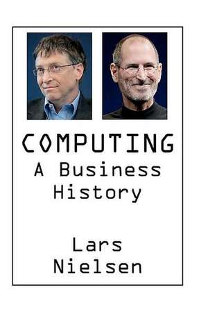 Computing: A Business History de Lars Nielsen