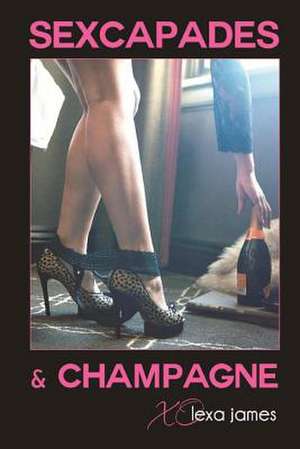 Sexcapades & Champagne de Lexa James