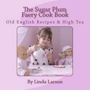 The Sugar Plum Faery Cook Book de Linda Larson