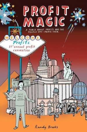 Profit Magic: A Fable about Profits and the People Who Create Them de Randy Brooks