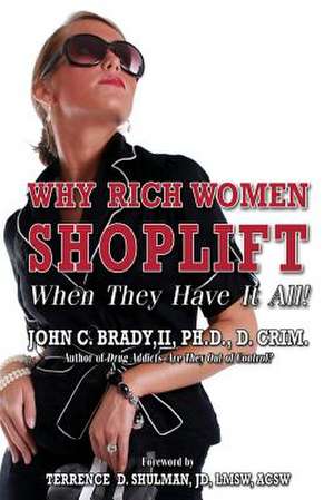 Why Rich Women Shoplift - When They Have It All! de Phd D. Crim John C. Brady II