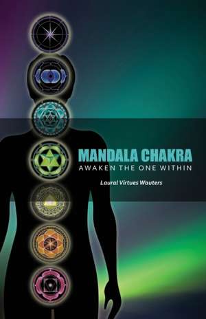 Mandala Chakra: A Journey to Your Soul de Laural Virtues Wauters