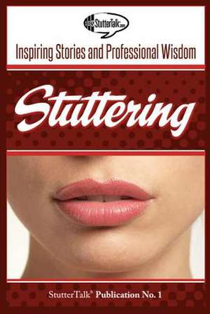 Stuttering: Inspiring Stories and Professional Wisdom de Stuttertalk Publications