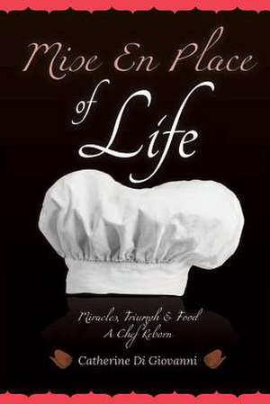 Mise En Place of Life de Catherine a. Digiovanni