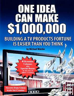 One Idea Can Make $1,000,000 de Michael Walshe