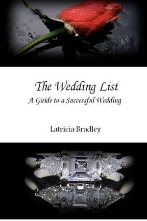 The Wedding List: A Slightly Irreverent Tale about Cancer (and Other Assorted Anecdotes) de Mrs Latricia Bradley