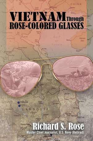 Vietnam Through Rose-Colored Glasses de Richard S. Rose