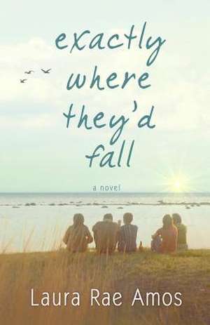 Exactly Where They'd Fall de Laura Rae Amos