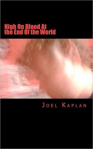 High on Blood at the End of the World de Joel Kaplan