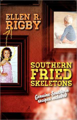 Southern Fried Skeletons: Genuine Southern Recipes Included de Mrs Ellen R. Rigby